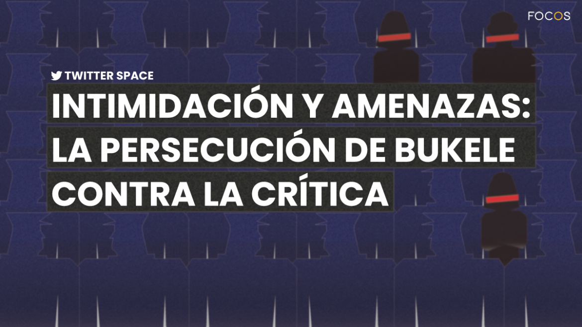 Intimidación y amenazas: la persecución de Bukele contra la crítica